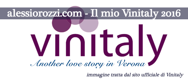 Vinitaly 2016 di Alessio Rozzi, sommelier di Trieste